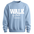 WALK BY FAITH SWEATSHIRT